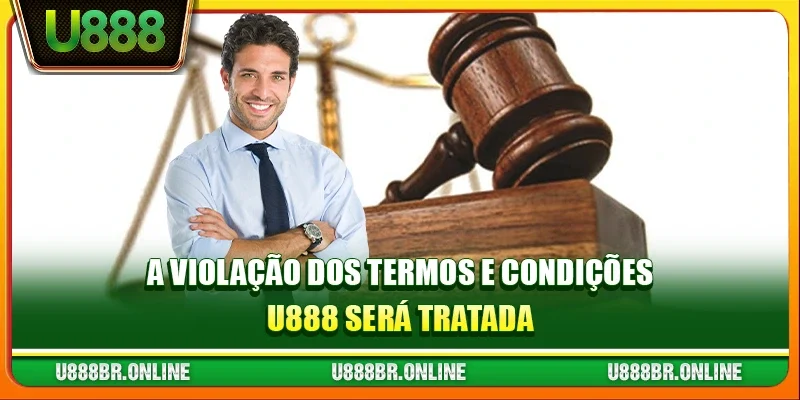 A violação dos termos e condições U888 será tratada