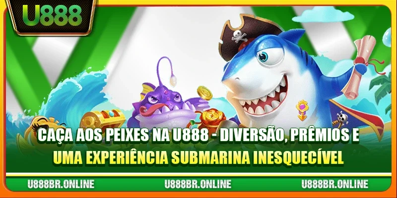 Caça aos Peixes na U888 - Diversão, Prêmios e uma Experiência Submarina Inesquecível